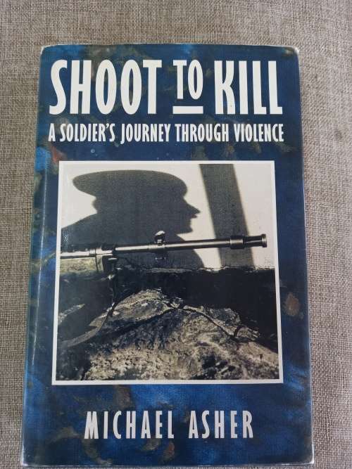 Shoot to Kill - A soldiers journey through violence - Michael Asher