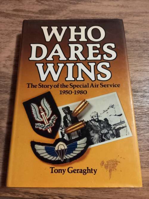 Who Dares Wins. The story of the SAS 1950 -1980. Tony Geraghty
