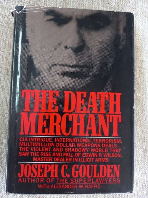 The Death Merchant - rise and fall of Edwin P Wilson - dealer in illicit arms