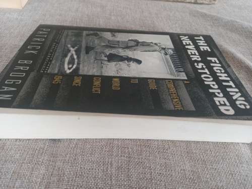 The Fighting Never Stopped - a comprehensive guide to world conflict since 1945