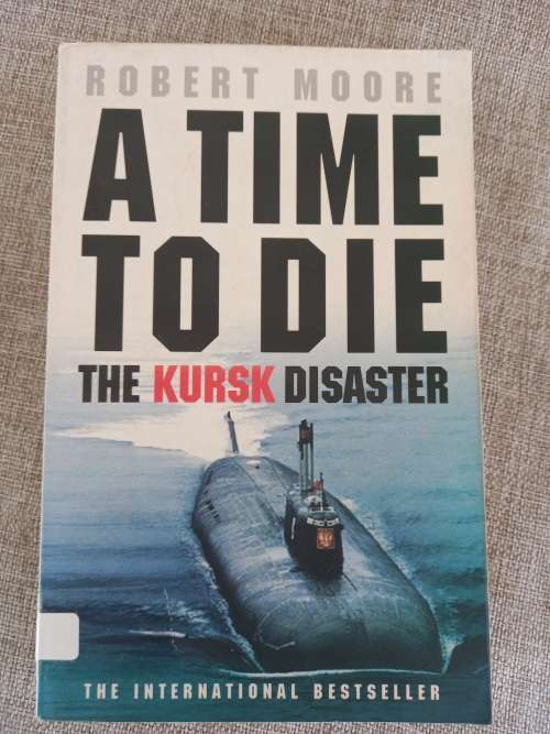 A Time to Die - the KURSK disaster