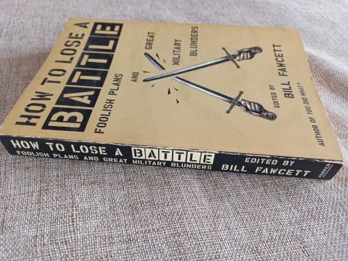 How to Lose a Battle - Foolish plans and great military blunders