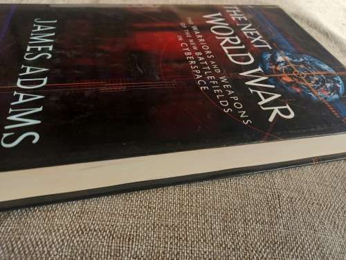 The Next World War: The Warriors and Weapons of the New Battlefields in Cyberspace