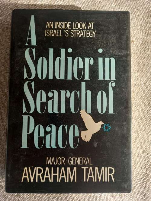A Soldier in Search of Peace: An Inside Look at Israel`s Strategy in the Middle East