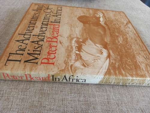 The Adventures and Misadventures of Peter Beard in Africa - Jon Bowermaster