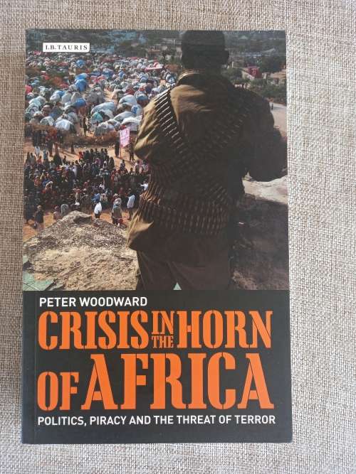 Crisis in the Horn of Africa - politics, piracy and the threat of terror - Peter Woodward