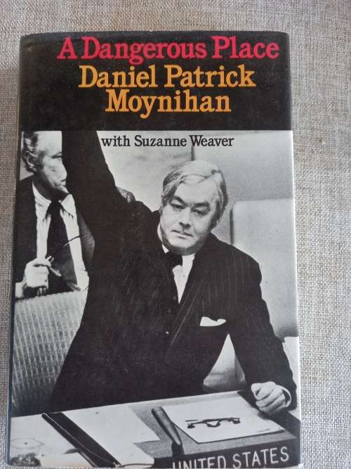 A Dangerous Place - Daniel patrick Moynihan with Suzanne Weaver