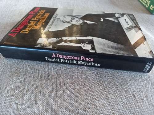 A Dangerous Place - Daniel patrick Moynihan with Suzanne Weaver