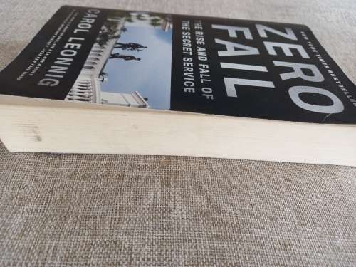 Zero Fail - the rise and fall of The Secret Service - Carol Leonnig