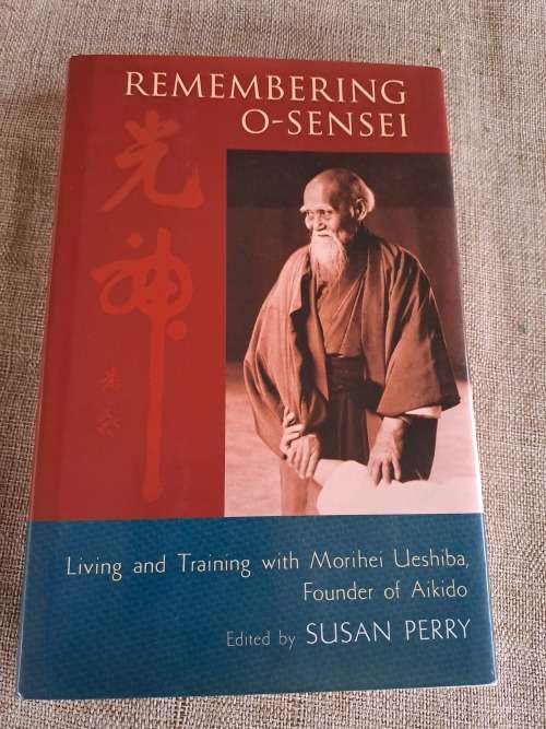 Remembering O-Sensei - living and training with Mrihei Ueshiba - founder