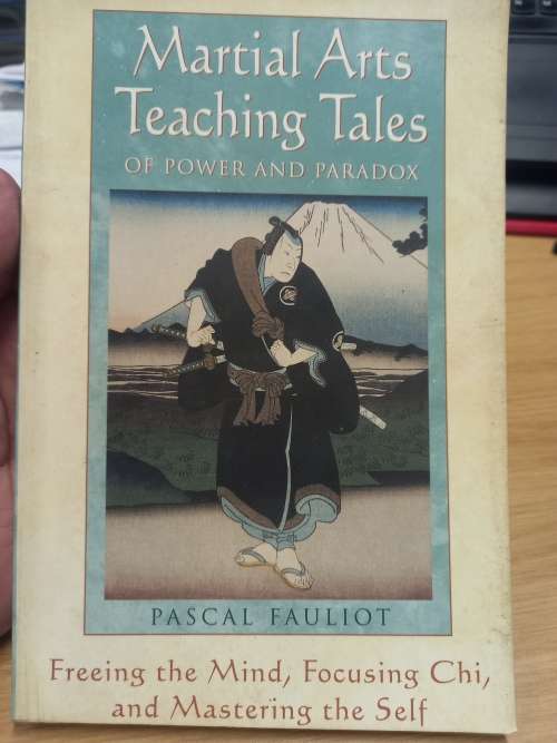 Martial Arts Teaching Tales of Power and Paradox - Pascal Fauliot - freeing the mind, focusing chi,
