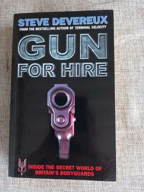 Gun For Hire - inside the secret world of Britains Bodyguards - Steve Devereux