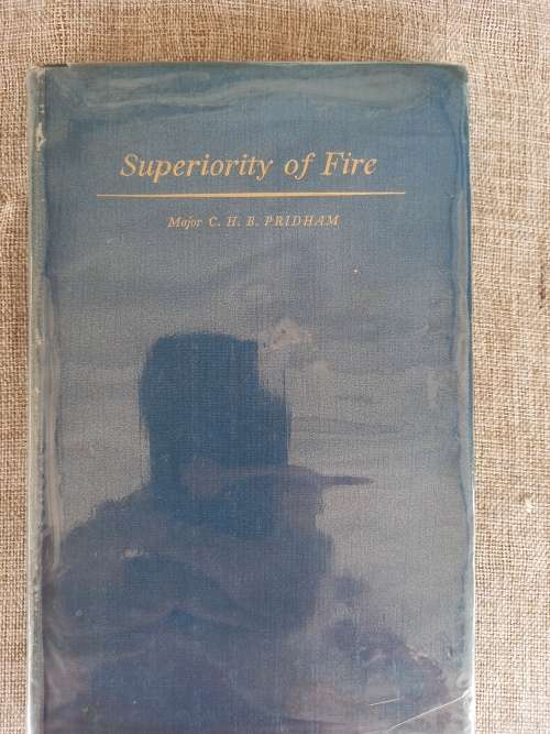 Superiority of Fire - a short history of rifles and machine-guns - 1945 - Major C.H.B Pridham