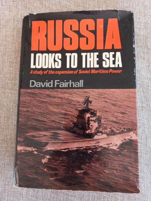 Russia Looks to the Sea - a study of the expansion of Soviet Maritime Power