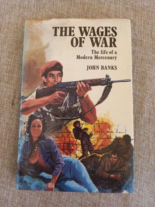 The Wages of War - The Life of a Modern Mercenary - John Banks