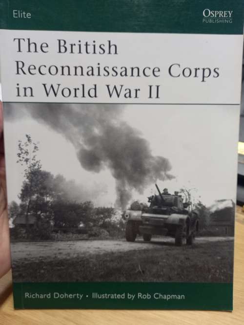 The British Reconnaissance Corps in WWII - Osprey Elite Series #152