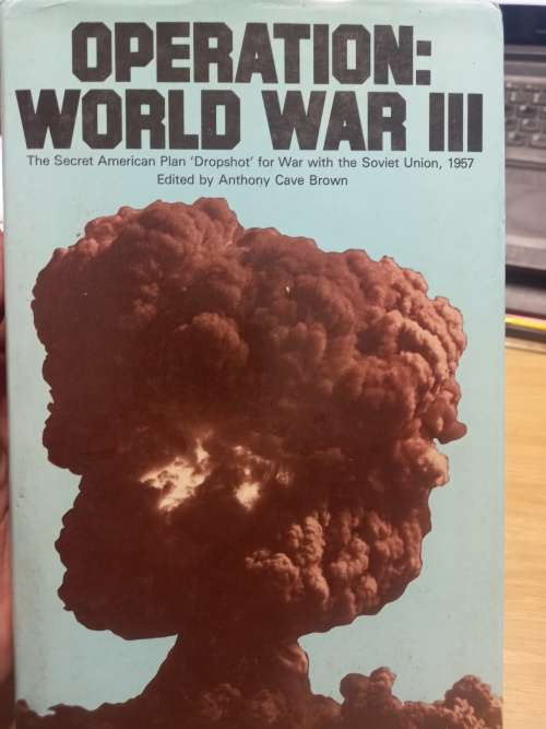 Operation World War III: Secret American Plan (`Dropshot`) for War with the Soviet Union in 1957