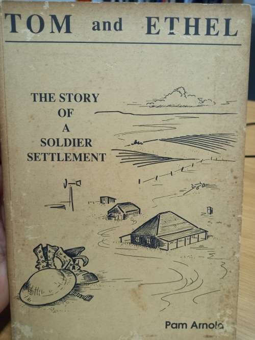 Tom and Ethel - the story of a soldier settlement - Pam Arnold * SIGNED *