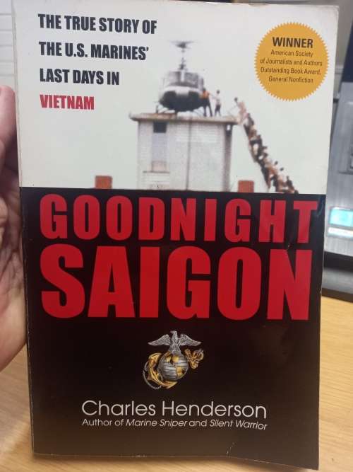 Goodnight Saigon - the true story of the US Marines last days in Vietnam