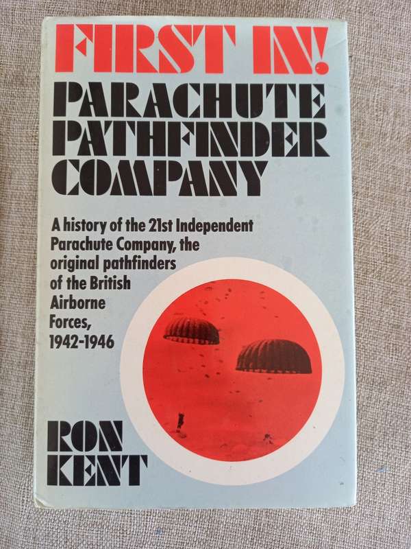 First In: The Airborne Pathfinders: A History of the 21st Independent Parachute Company, 1942-1946 -