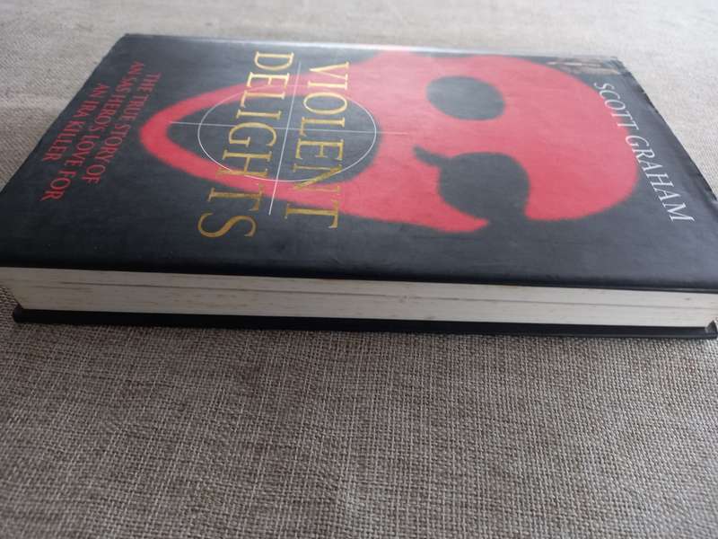 Violent Delights - the true story of an SAS heroes love for an IRA killer - Scott Graham