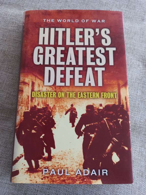 Hitler`s Greatest Defeat: Disaster On The Eastern Front Adair, Paul