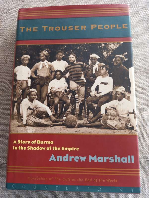 The Trouser People - a story of Burma in the shadow of an empire - Andrew Marshall