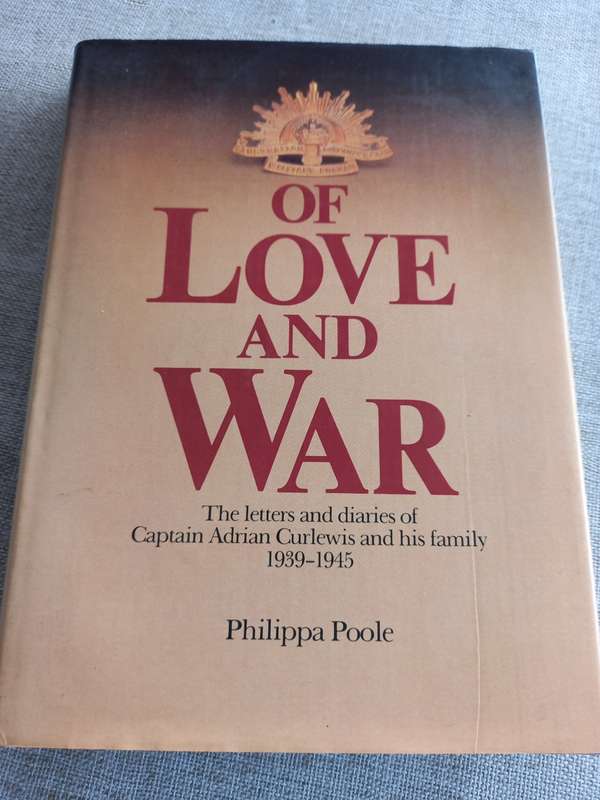 Of Love and War -the letters and diaries of Capt Adrian Curlewis 1939 - 1945 - Philippa Poole