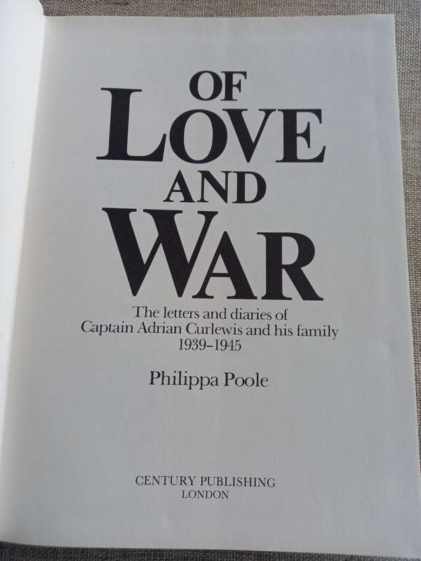 Of Love and War -the letters and diaries of Capt Adrian Curlewis 1939 - 1945 - Philippa Poole