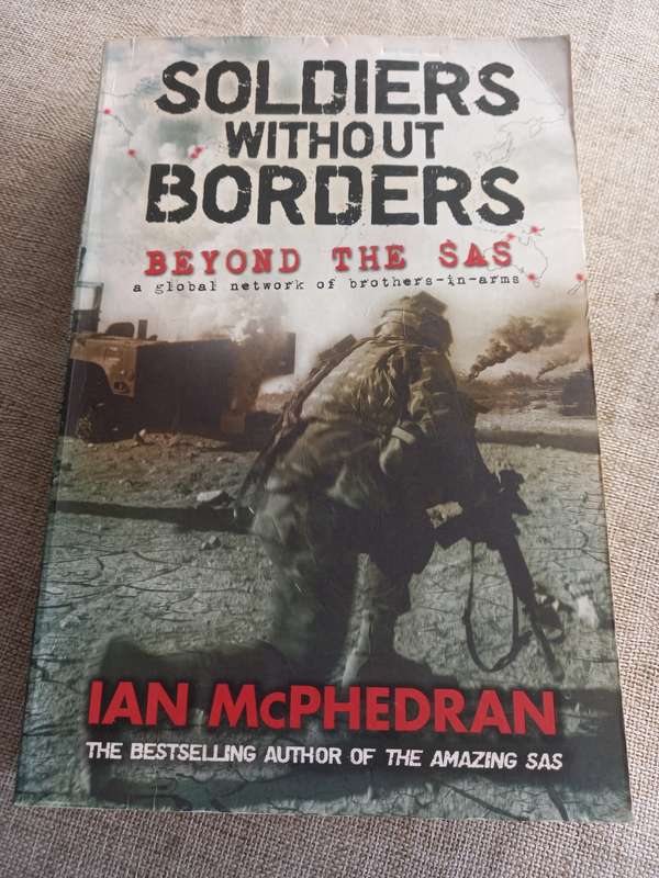 Soldiers without Borders - beyond the SAS - a global network of brothers in arms - Ian Mcphedran