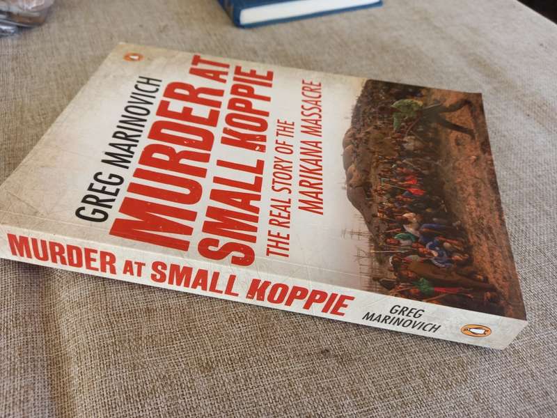 Murder at Small Koppie - the real story of the Marikana massacre - Greg Marinovich