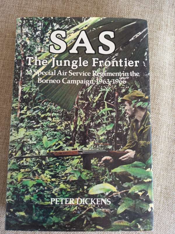 SAS. The Jungle Frontier 22 Special Air Service Regiment In The Borneo Campaign 1963-1966 - Dickens