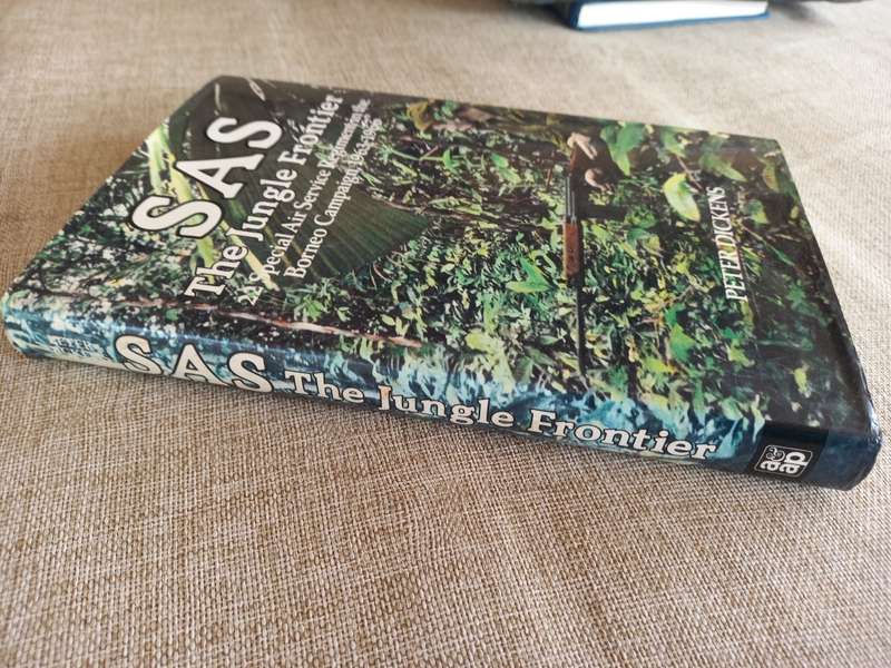 SAS. The Jungle Frontier 22 Special Air Service Regiment In The Borneo Campaign 1963-1966 - Dickens