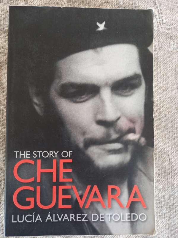 The Story of Che Guevara - Lucia Alvarez De Toledo