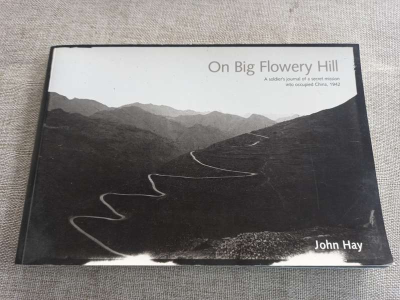 On Big Flowery Hill - a soldiers journal of a secret mission into occupied China - 1942 - John Hay