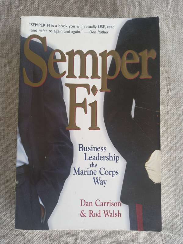 Semper Fi: Business Leadership the Marine Corps Way - Don Carrison / Rod Walsh
