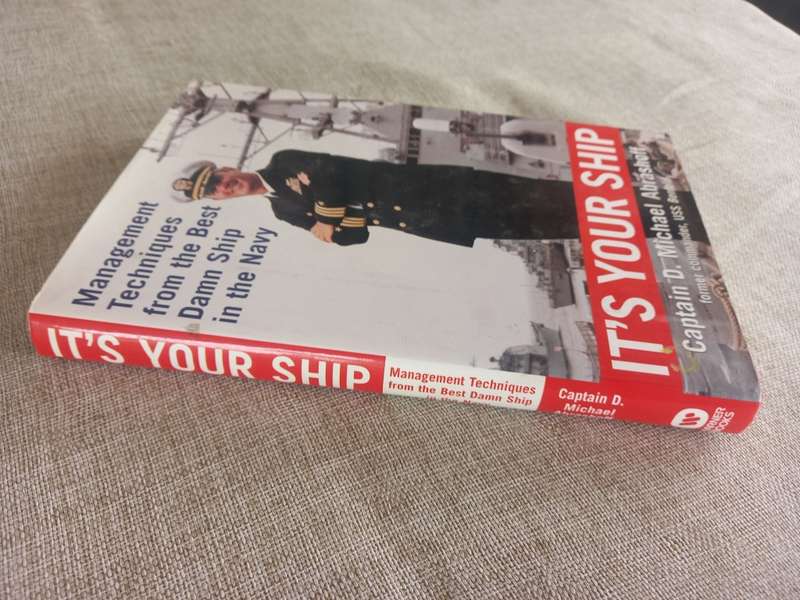It`s Your Ship: Management Techniques from the Best Damn Ship in the Navy - Capt D Michael Abrashoff