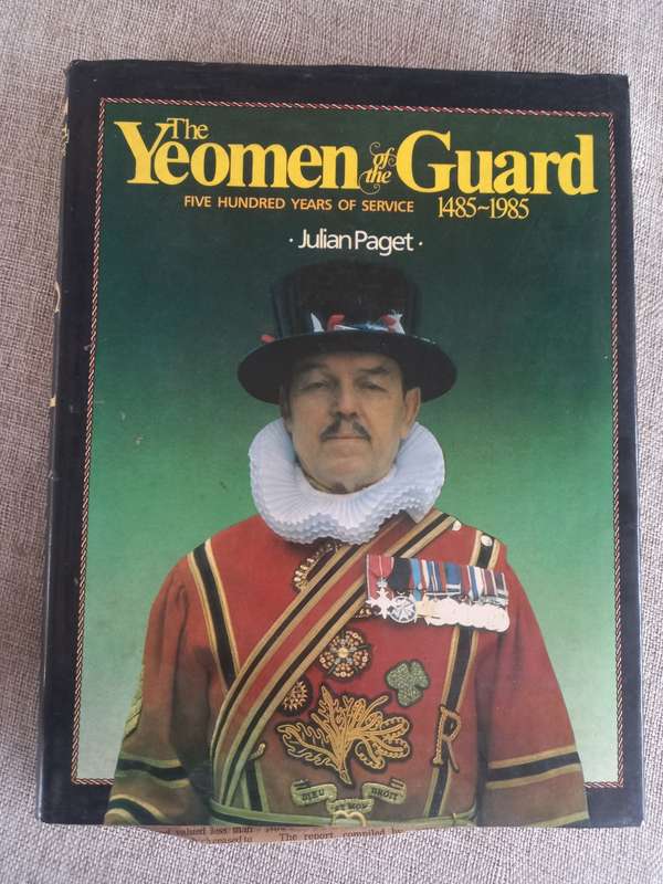 The Yeomen of the Guard: Five hundred years of service, 1485-1985 - Julian Paget