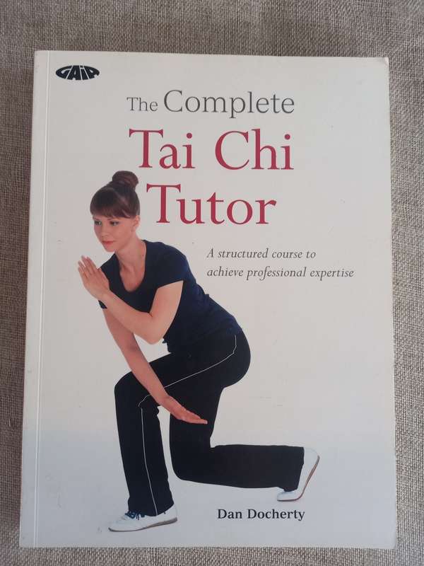 The Complete Tai Chi Tutor: A structured course to achieve professional expertise - Dan Docherty