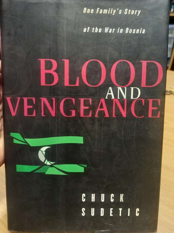 Blood and Vengeance - one familys story of the war in Bosnia - Chuck Sudetic