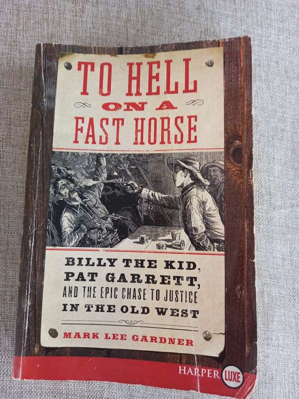 To Hell on a Fast Horse: The Untold Story of Billy the Kid and Pat Garrett - Mark Lee Gardner