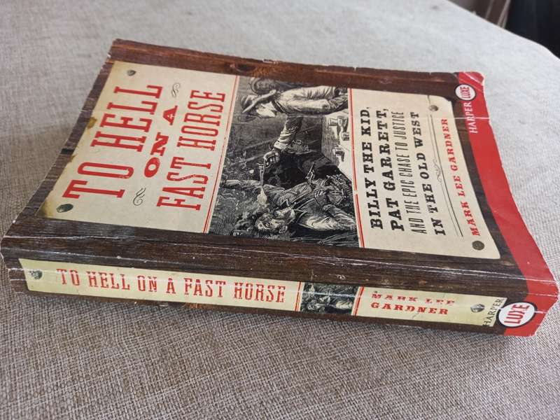 To Hell on a Fast Horse: The Untold Story of Billy the Kid and Pat Garrett - Mark Lee Gardner