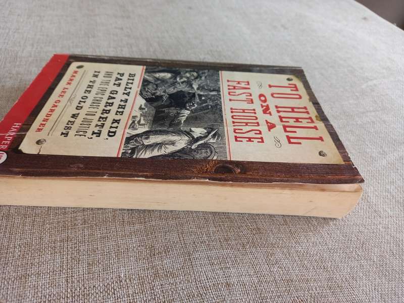 To Hell on a Fast Horse: The Untold Story of Billy the Kid and Pat Garrett - Mark Lee Gardner