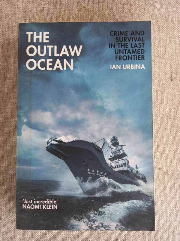 The Outlaw Ocean: Crime and Survival in the Last Untamed Frontier - ian Urbina