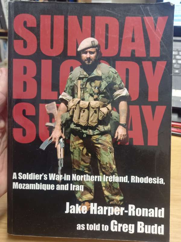 Sunday Bloody Sunday: A Soldier`s War in Northern Ireland, Rhodesia, Mozambique and Iraq