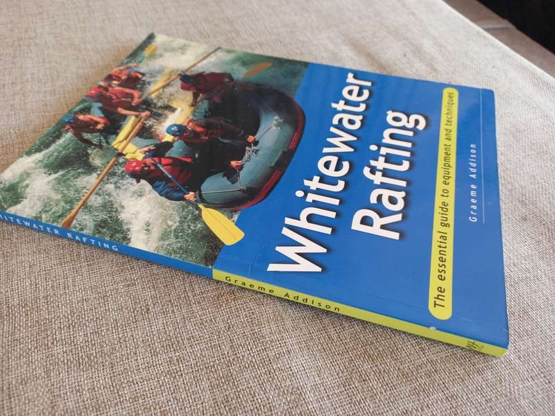 White Water Rafting - the essential guide to equipment and techniques - Graeme Addison