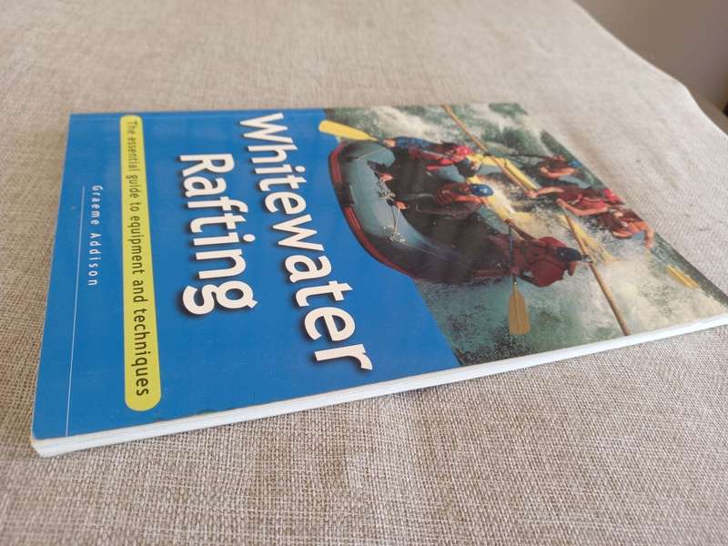 White Water Rafting - the essential guide to equipment and techniques - Graeme Addison