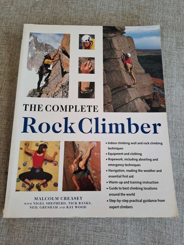 The Complete Rock Climber: Practical Guidance From Expert Climbers With 600 Step-By-Step Photographs