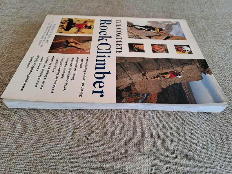 The Complete Rock Climber: Practical Guidance From Expert Climbers With 600 Step-By-Step Photographs