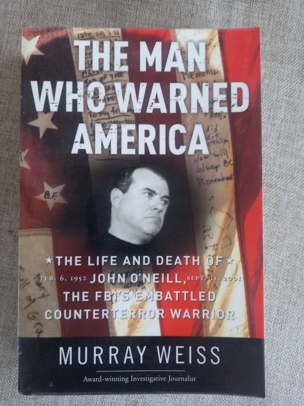 The Man Who Warned America: The Life and Death of John O`Neill, the FBI`s Embattled Counterterror Wa
